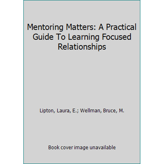 Pre-Owned Mentoring Matters: A Practical Guide to Learning-Focused Relationships (Paperback) 0966502221 9780966502220
