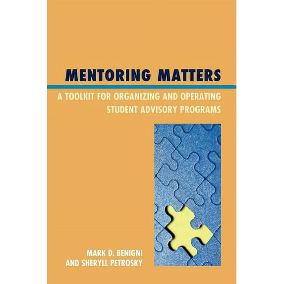 Mentoring Matters : A Toolkit for Organizing and Operating Student Advisory Programs (Paperback)