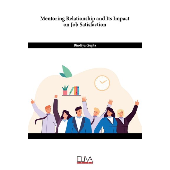 Mentoring Relationship and its Impact on Job Satisfaction (Paperback)