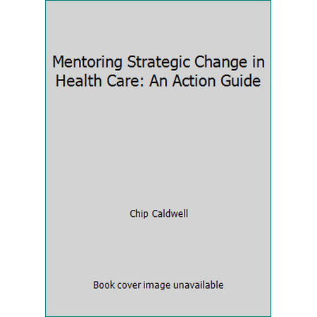 Mentoring Strategic Change in Health Care: An Action Guide, Used [Paperback]