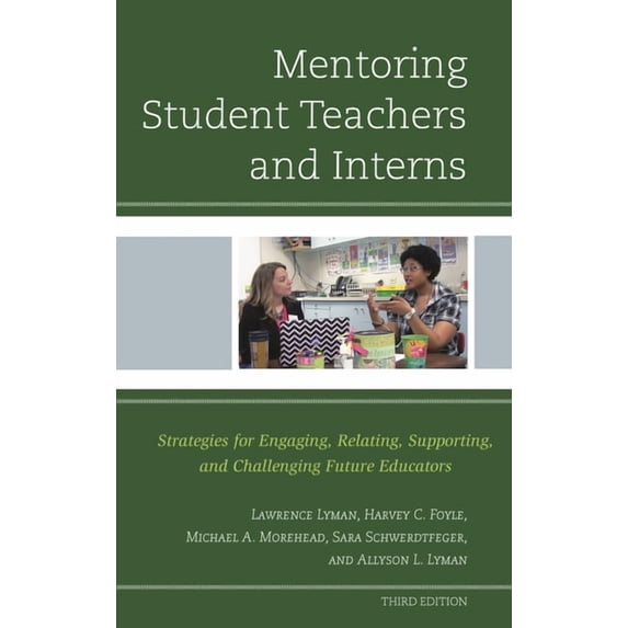 Mentoring Student Teachers and Interns: Strategies for Engaging, Relating, Supporting, and Challenging Future Educators, (Hardcover)