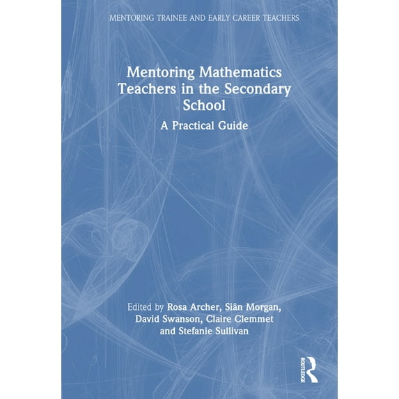 Mentoring Trainee and Early Career Teach Mentoring Mathematics Teachers in the Secondary School: A Practical Guide, (Hardcover)
