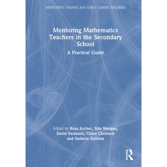 Mentoring Trainee and Early Career Teach Mentoring Mathematics Teachers in the Secondary School: A Practical Guide, (Hardcover)