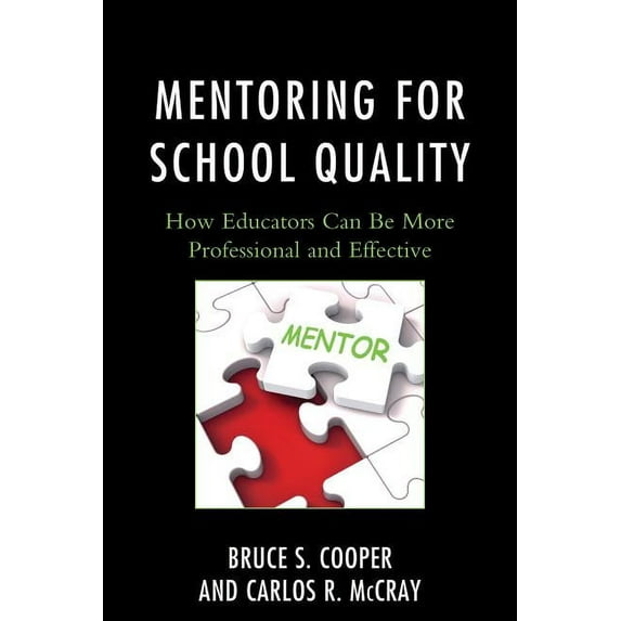 Mentoring for School Quality: How Educators Can Be More Professional and Effective, (Hardcover)