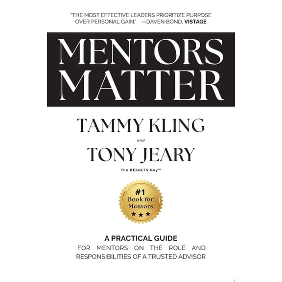 Mentors Matter: A Practical Guide for Mentors on the Role and Responsibilities of a Trusted Advisor, (Paperback)