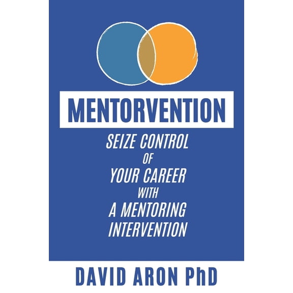 Mentorvention: Seize Control of Your Career with a Mentoring Intervention, (Paperback)