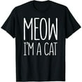 thumbnail image 1 of Meow I'm A Cat T-Shirt Halloween Costume Shirt T-Shirt, 1 of 4