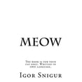 thumbnail image 1 of Meow: The Book Is for Your Cat Only. Written in Own Language. (Paperback) by Igor Snigur, 1 of 1