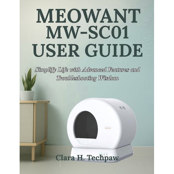 Meowant Mw-Sc01 User Guide: Simplify Life with Advanced Features and Troubleshooting Wisdom, (Paperback)