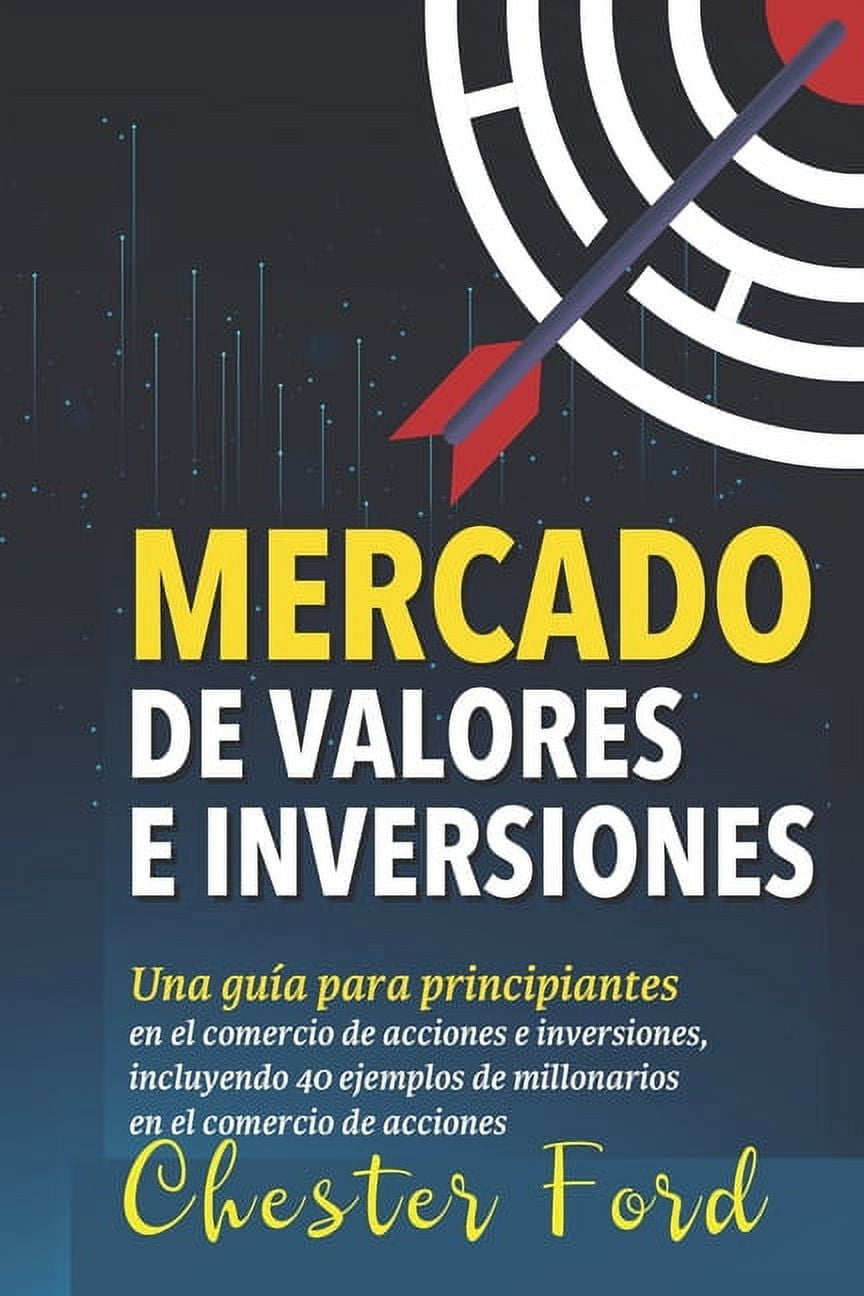 Mercado de Valores e Inversiones: Inversi?n en acciones e informaci?n del trading para principiantes: ideal para los inversores y traders por primera