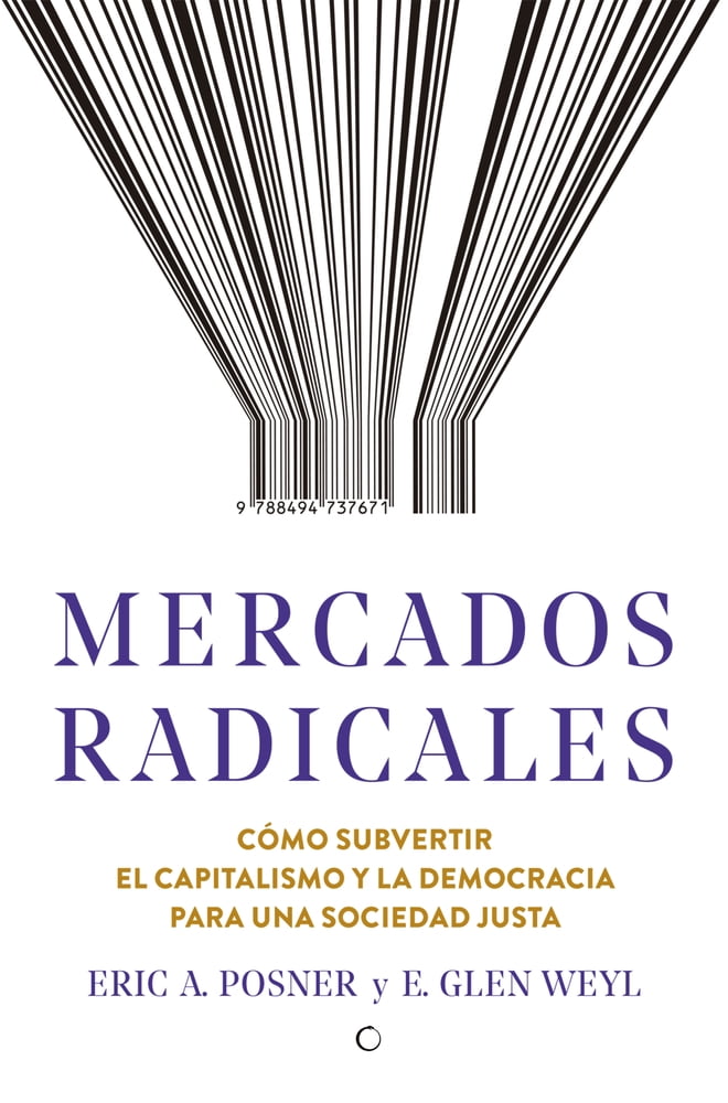 Mercados radicales : Cmo subvertir el capitalismo y la democracia para lograr una sociedad justa (Paperback)
