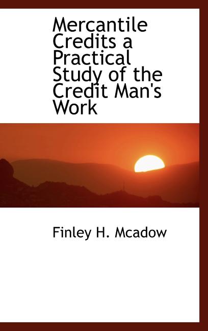 Mercantile Credits a Practical Study of the Credit Man's Work Hardcover