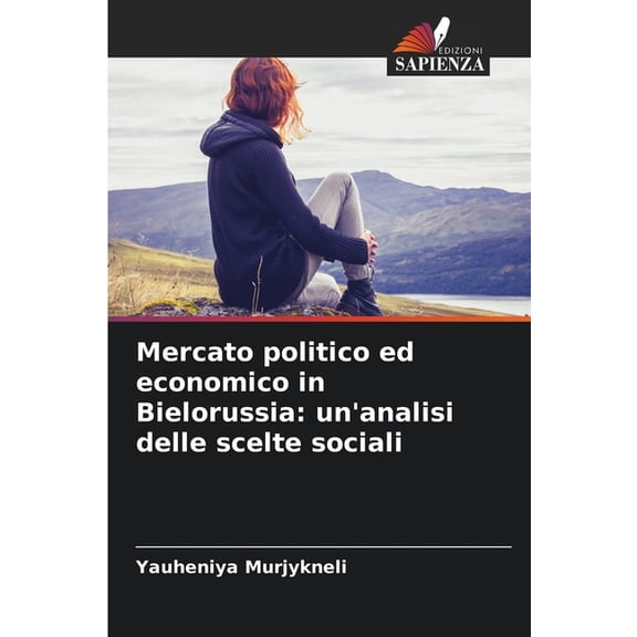 Mercato politico ed economico in Bielorussia: un'analisi delle scelte sociali, (Paperback)