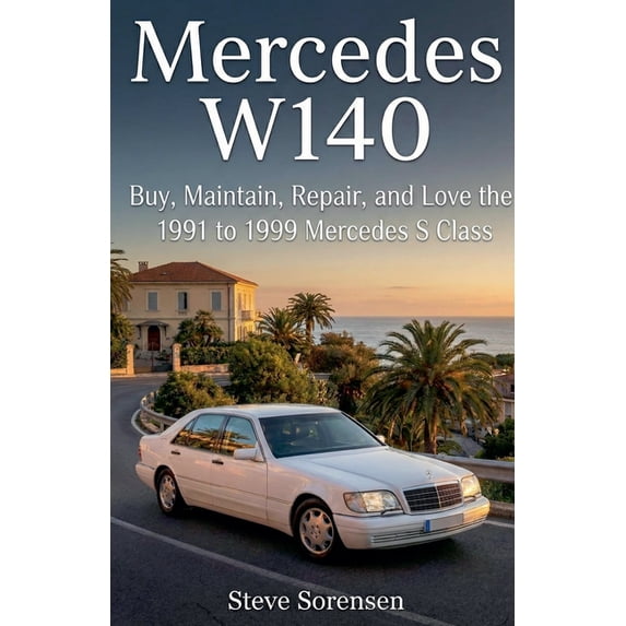 Mercedes W140: Buy, Maintain, Repair, and Love the 1991 to 1999 Mercedes S Class, (Paperback)