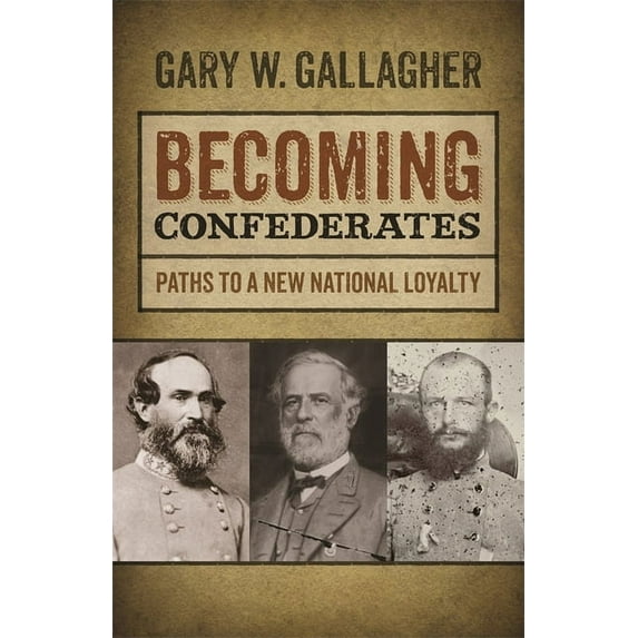 Mercer University Lamar Memorial Lecture Becoming Confederates: Paths to a New National Loyalty, Book 54, (Paperback)