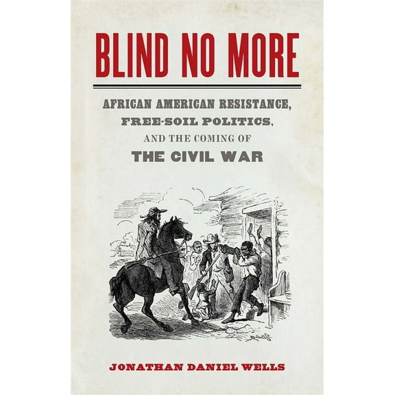 Mercer University Lamar Memorial Lecture Blind No More: African American Resistance, Free-Soil Politics, and the Coming of the Civil War, Book 57, (Hardcover)