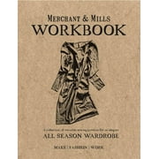 Merchant & Mills Workbook A Collection of Versatile Sewing Patterns for an Elegant All Season Wardrobe, Paperback