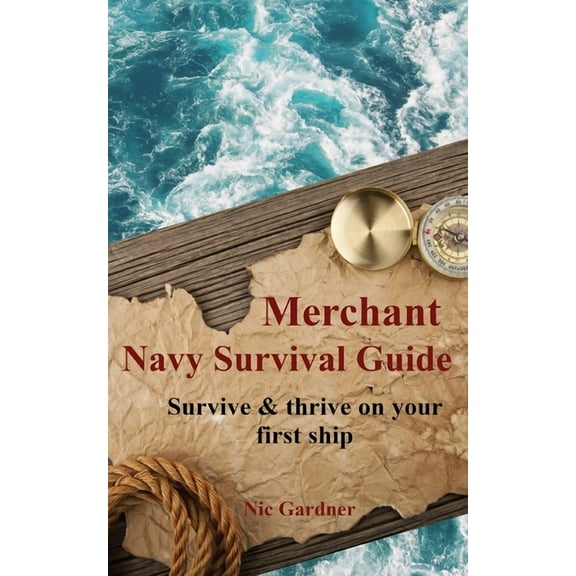 Merchant Navy Survival Guide: Survive & thrive on your first ship, (Paperback)