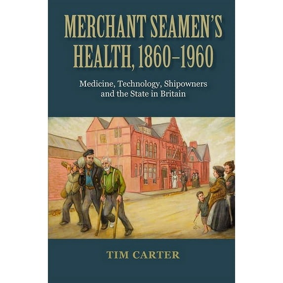 Merchant Seamen's Health, 1860-1960: Medicine, Technology, Shipowners and the State in Britain, (Hardcover)