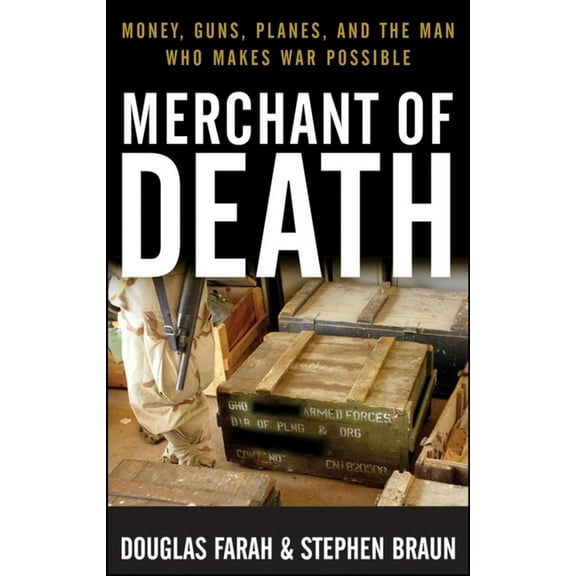 Merchant of Death: Money, Guns, Planes, and the Man Who Makes War Possible, (Hardcover)