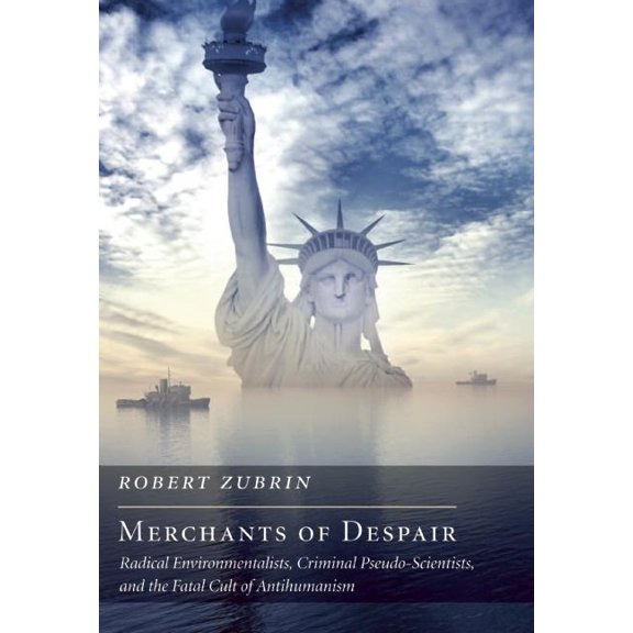 New Atlantis Books: Merchants of Despair: Radical Environmentalists, Criminal Pseudo-Scientists, and the Fatal Cult of Antihumanism (Hardcover)