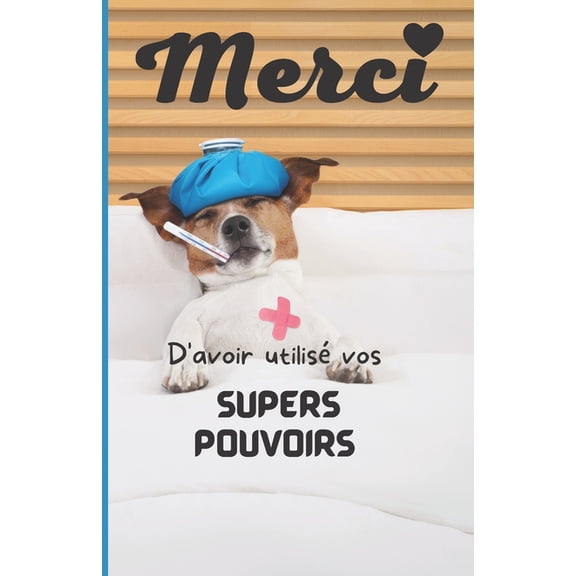 Merci d'avoir utilis vos supers pouvoirs : Carnet offrir aux personnels soignants, aides soignants, docteurs, infirmiers, auxiliaires de vie, .... (Paperback)