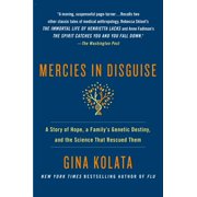 GINA KOLATA Mercies in Disguise : A Story of Hope, a Family's Genetic Destiny, and the Science That Rescued Them (Paperback)