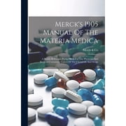 Mercks 1905 Manual Of The Materia Medica A Ready-reference Pocket Book For The Physician And Surgeon Containing Names , Paperback