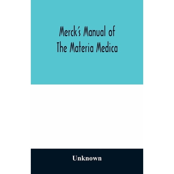 Merck's manual of the materia medica, together with a summary of therapeutic indications and a classification of medicam, (Paperback)