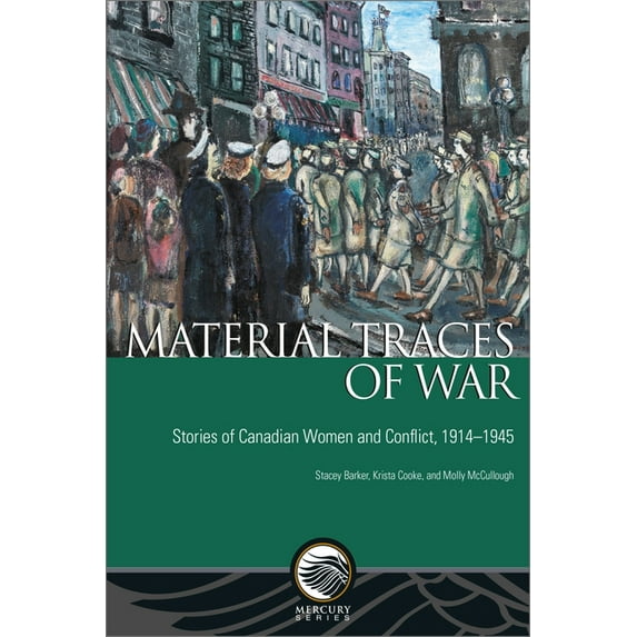 Mercury Material Traces of War: Stories of Canadian Women and Conflict, 1914--1945, (Paperback)