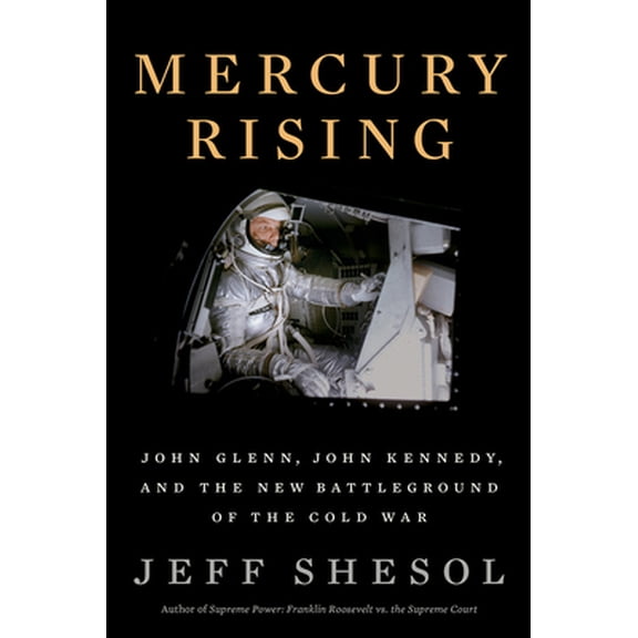 Pre-Owned Mercury Rising: John Glenn, John Kennedy, and the New Battleground of the Cold War (Hardcover) 1324003243 9781324003243