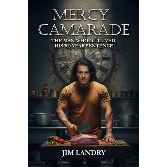 Mercy Camarade: The Man Who Outlived His 300 Year Sentence, (Paperback)