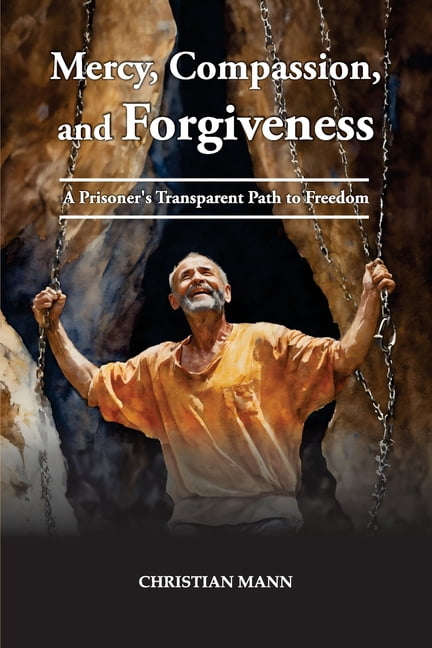 Mercy Path Mercy, Compassion, and Forgiveness: A Prisoner's Transparent Path to ...