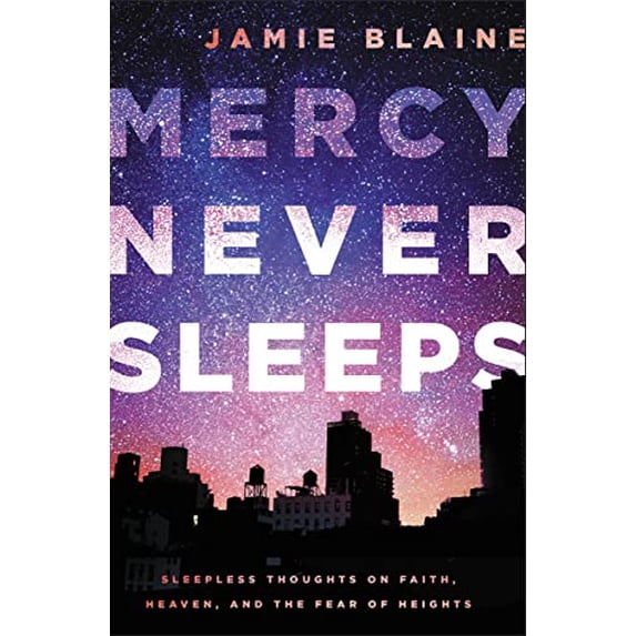 Pre-Owned Mercy Never Sleeps: Sleepless Thoughts on Faith, Heaven, and the Fear of Heights (Paperback) 0718032721 9780718032722