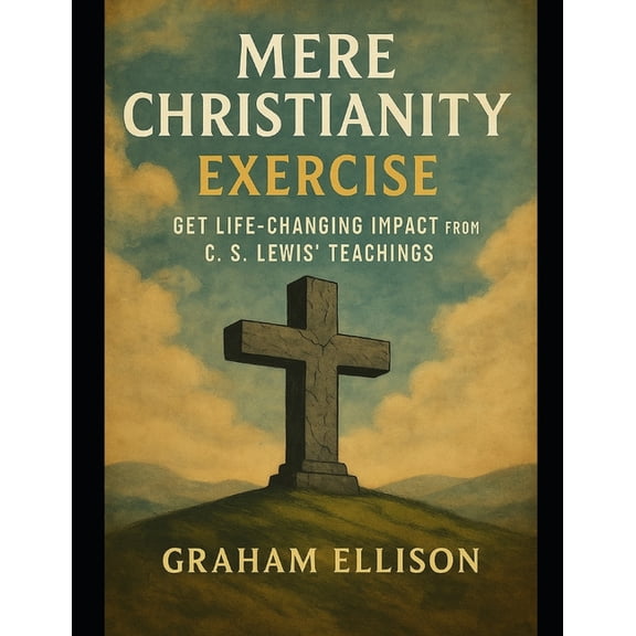 Mere Christianity Exercise: Get Life-Changing Impact from C. S. Lewis' Teachings, (Paperback)