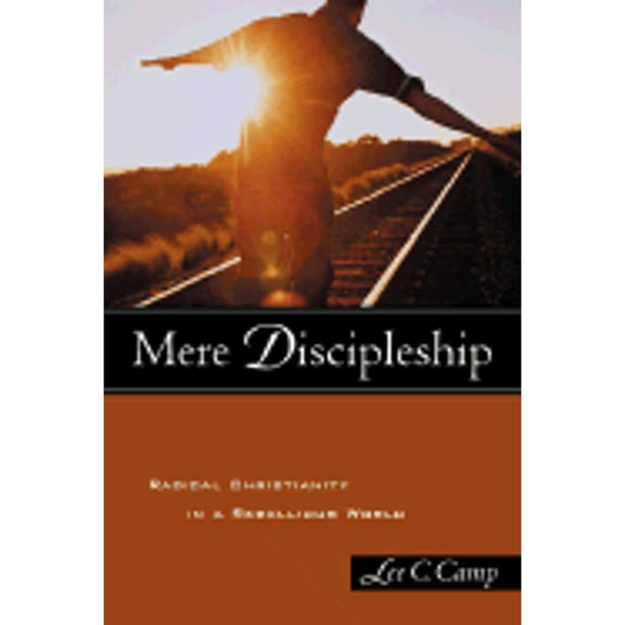 Pre-Owned Mere Discipleship: Radical Christianity in a Rebellious World, 9781587430497, 1587430495, Paperback,