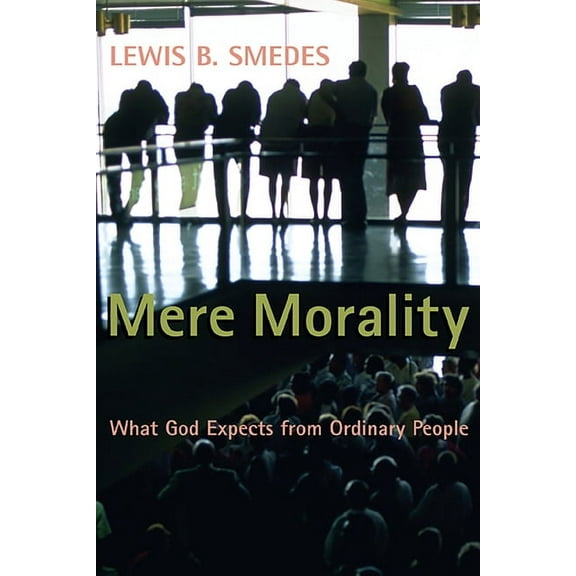 Mere Morality : What God Expects from Ordinary People (Paperback)