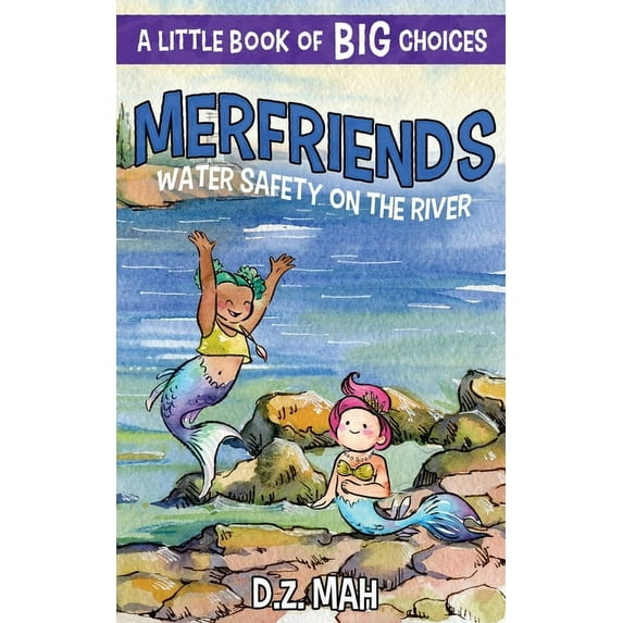 Merfriends Merfriends Water Safety on the River: A Little Book of BIG Choices, Book 4, (Paperback)