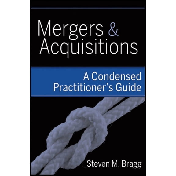 Mergers and Acquisitions: A Condensed Practitioner's Guide, (Hardcover)