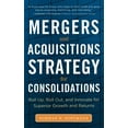 thumbnail image 1 of Mergers and Acquisitions Strategy for Consolidations: Roll Up, Roll Out and Innovate for Superior Growth and Returns, (Hardcover), 1 of 1