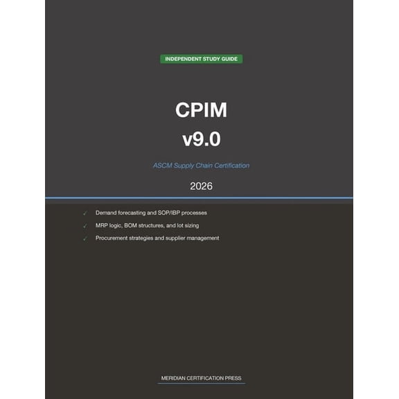 Meridian Certification Press Study Guide ASCM CPIM v9.0 Supply Chain Study Guide 2026: Complete Exam Prep with Practice Questions, Detailed Explanations, and Sup, (Paperback)