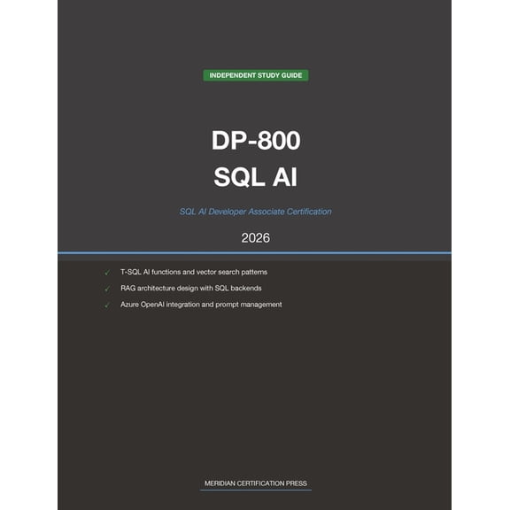 Meridian Certification Press Study Guide Microsoft DP-800 Exam Study Guide 2026: SQL AI Developer Associate: Complete Exam Prep with Practice Questions, Detailed, (Paperback)