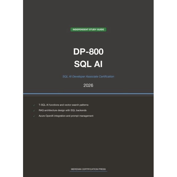 Meridian Certification Press Study Guide Microsoft DP-800 Exam Study Guide 2026: SQL AI Developer Associate: Complete Exam Prep with Practice Questions, Detailed, (Hardcover)