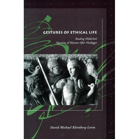 Meridian: Crossing Aesthetics Gestures of Ethical Life: Reading Hölderlin's Question of Measure After Heidegger, (Paperback)