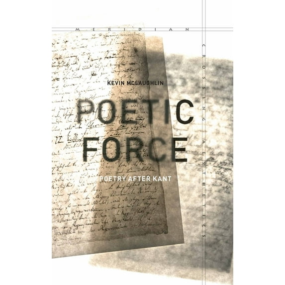 Meridian: Crossing Aesthetics: Poetic Force : Poetry after Kant (Hardcover)