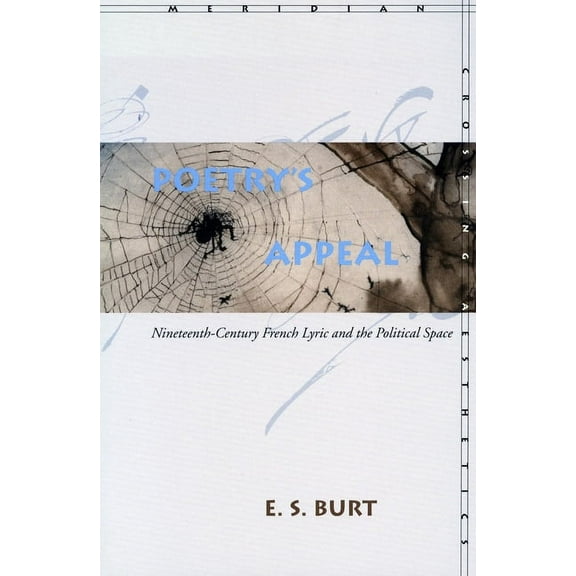 Meridian: Crossing Aesthetics: Poetrys Appeal : Nineteenth-Century French Lyric and the Political Space (Paperback)