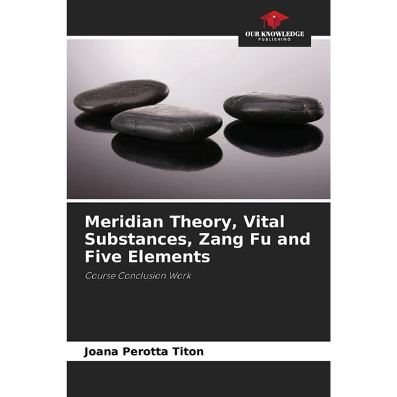 Meridian Theory, Vital Substances, Zang Fu and Five Elements, (Paperback)