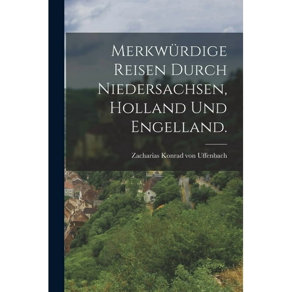 Merkwürdige Reisen durch Niedersachsen, Holland und Engelland., (Paperback)