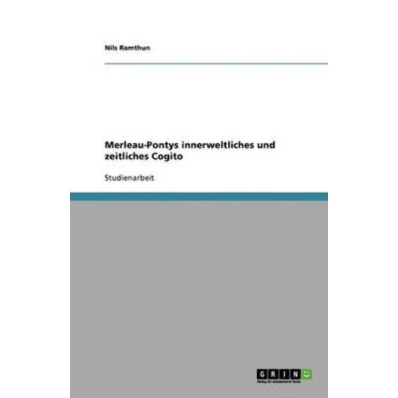 Merleau-Pontys Innerweltliches Und Zeitliches Cogito