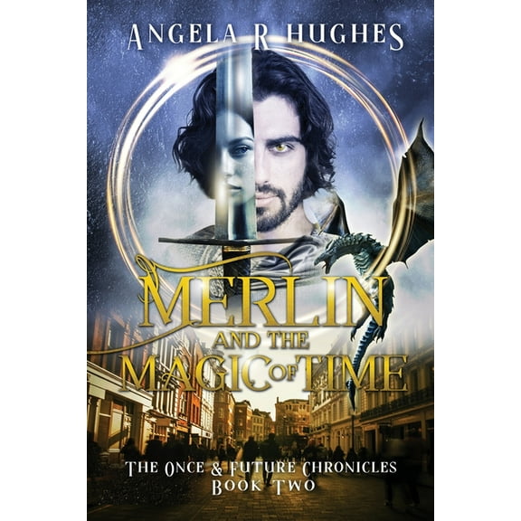 Merlin & The Magic of Time: The Once & Future Chroncles, Book 2, (Paperback)